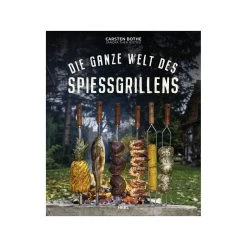 Die Ganze Welt Des Spiessgrillens - Carsten Bothe - Heel Verlag