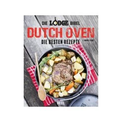 Die Lodge Bibel "DUTCH OVEN" Rezepte - J.Wayne Fears - Heel Verlag