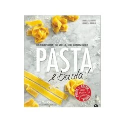 Pasta E Basta! - 100 Nudelsorten, 100 Saucen, 1000 Gerichte - Saledare & Krämer- Christian Verlag